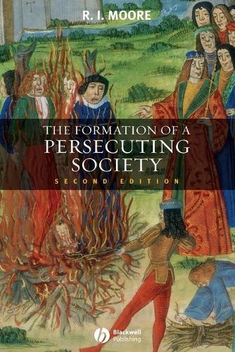 The Formation of a Persecuting Society: Authority and Deviance in Western Europe 950-1250(English)