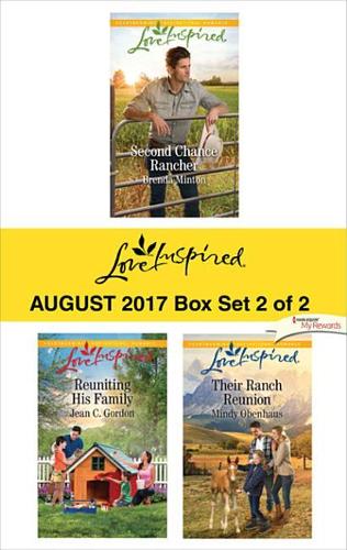 Harlequin Love Inspired August 2017 - Box Set 2 of 2: Second Chance Rancher\Reuniting His Family\Their Ranch Reunion