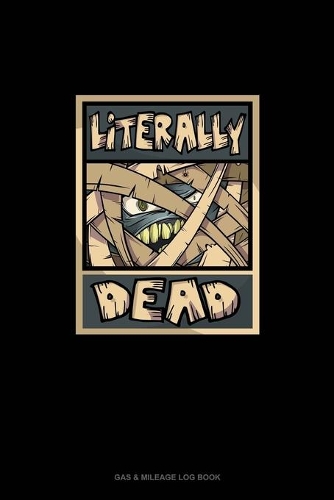 Literally Dead: Gas & Mileage Log Book(1693 Gas & Mileage Log Book)