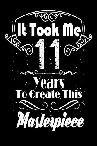 It Took Me 11 Years to Create this Masterpiece