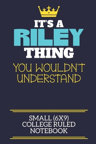 It's A Riley Thing You Wouldn't Understand Small (6x9) College Ruled Notebook