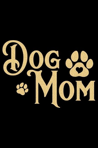 Dog Mom: Mother's Day Mom Journal Notebook Gifts, Funny Mom Mother Notebook Journal Diary, Gifts for Mom from Daughter & Son, Birthday Gifts for Mom