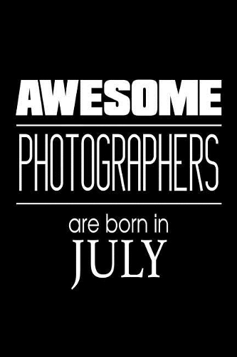 Awesome Photographers Are Born In July