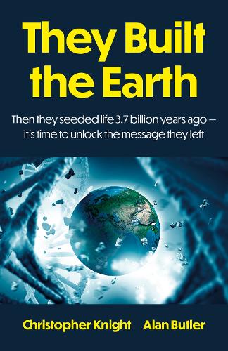 They Built the Earth: Then seeded life 3.7 billion years ago - It?s time to unlock the message they left
