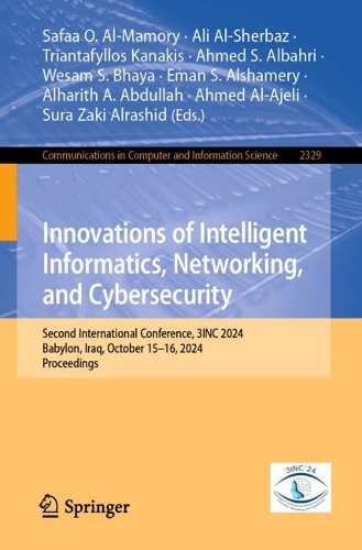 Innovations of Intelligent Informatics, Networking, and Cybersecurity: Second International Conference, 3INC 2024, Babylon, Iraq, October 15–16, 2024, Proceedings(2329 Communications in Computer and Information Science)