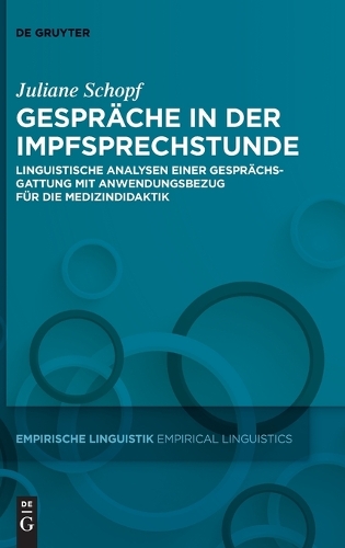 Gespräche in Der Impfsprechstunde: Linguistische Analysen Einer Gesprächsgattung Mit Anwendungsbezug Für Die Medizindidaktik(20 Empirische Linguistik / Empirical Linguistics)