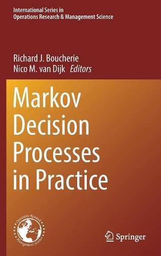 Markov Decision Processes in Practice: (248 International Series in Operations Research & Management Science)