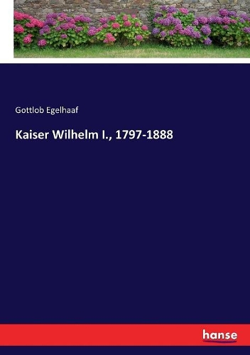 Kaiser Wilhelm I., 1797-1888