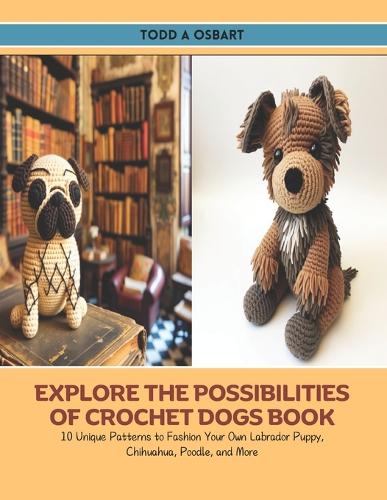 Explore the Possibilities of Crochet Dogs Book