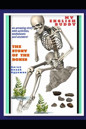 The Story of the Bones: a delightful English story with activities, worksheets, letterfit complete with answers and solutions for ages 8 plus and adults, families(My English Buddy)