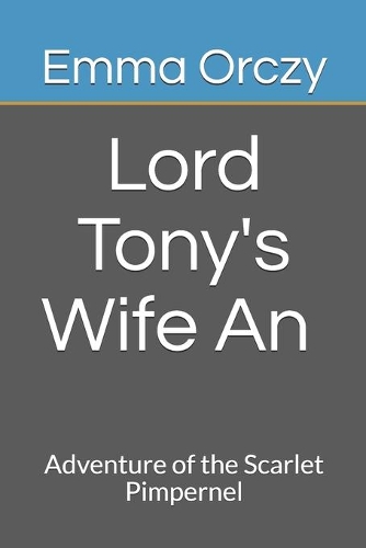 Lord Tony's Wife An Adventure of the Scarlet Pimpernel
