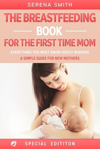 The Breastfeeding Book for the First Time Mom