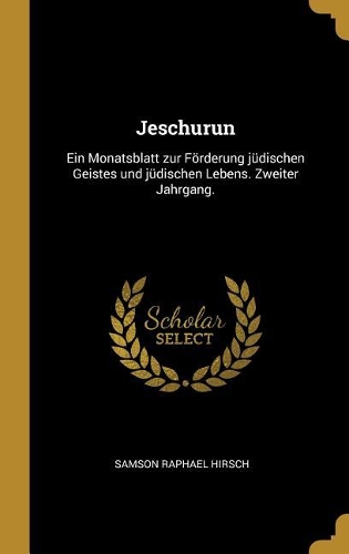 Jeschurun: Ein Monatsblatt zur Förderung jüdischen Geistes und jüdischen Lebens. Zweiter Jahrgang.