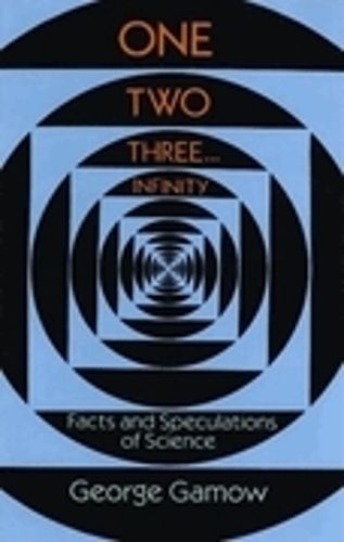 One, Two, Three...Infinity: Facts and Speculations of Science(Dover Books on Mathematics)