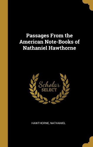 Passages From the American Note-Books of Nathaniel Hawthorne