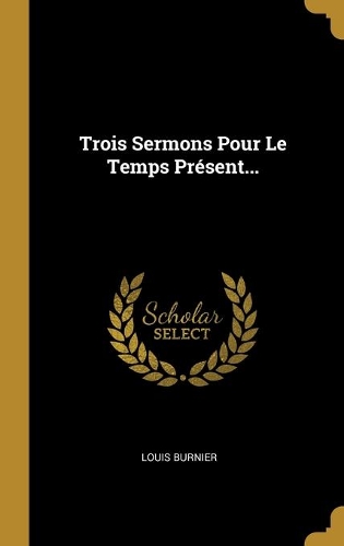 Trois Sermons Pour Le Temps Présent...