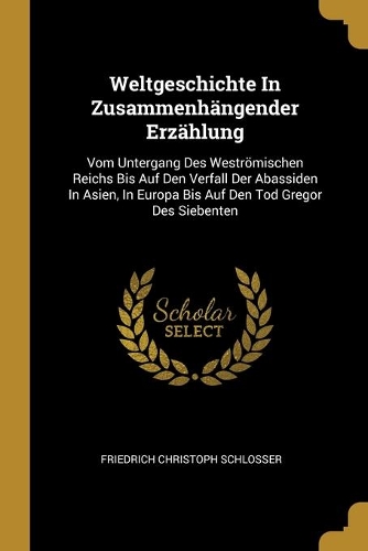Weltgeschichte In Zusammenhängender Erzählung
