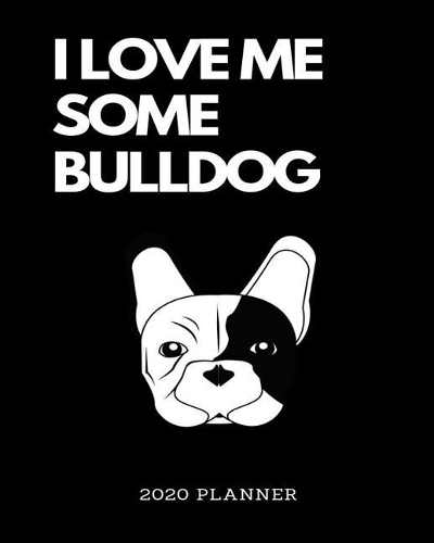 I Love Me Some Bulldog 2020 Planner