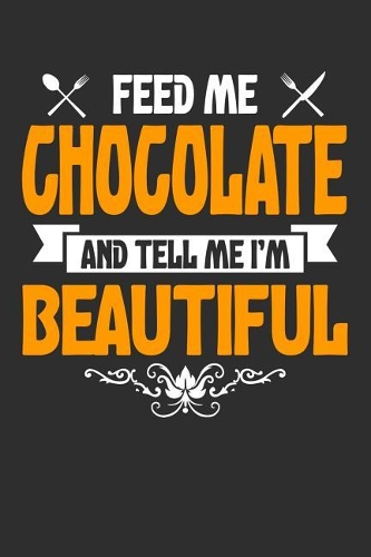 Feed me Chocolate and Tell Me I'm Beautiful: 100 page 6 x 9 Keto Journal For Her Daily Food, Exercise, Meal Tracking Log Ketogenic Diet Food Journal (Weight Loss & Fitness Planners)