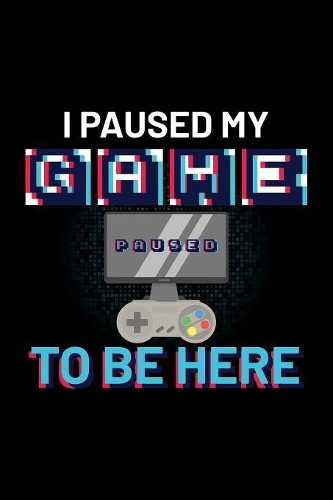 I Paused My Game To Be Here