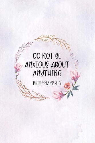 Do Not Be Anxious About Anything Philippians 4