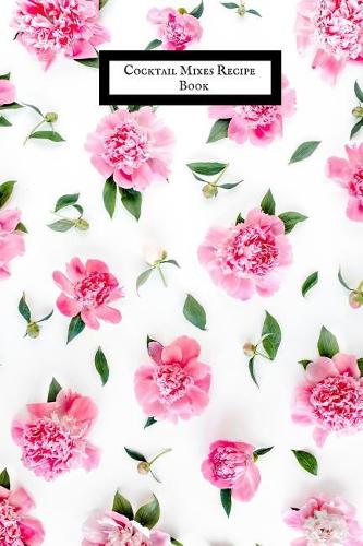 Cocktail Mixes Recipe Book: Portable Bartending Recipes Guide Note Book Cocktail Organizer Guide Essential Cocktails, Recipes & Formulas Journal for Aspiring & Experienced Mixo