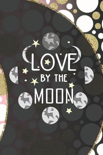 Love By The Moon: Blank Lined Notebook ( Moon ) (Moon)
