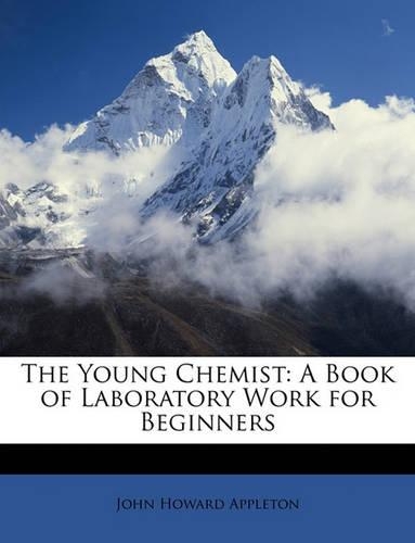 Young Chemist: A Book of Laboratory Work for Beginners
