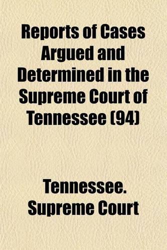 Reports of Cases Argued and Determined in the Supreme Court of Tennessee (Volume 94)
