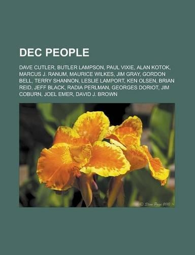 Dec People: Dave Cutler, Butler Lampson, Paul Vixie, Alan Kotok, Marcus J. Ranum, Maurice Wilkes, Jim Gray, Gordon Bell, Terry Sha(English)