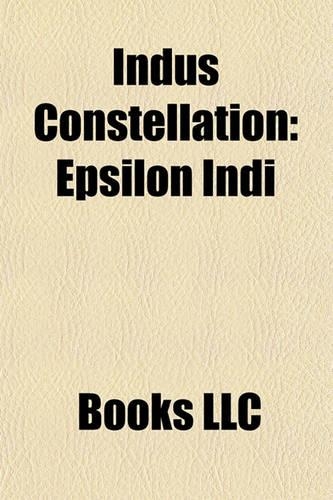 Indus Constellation: Epsilon Indi, List of Stars in Indus, Beta Indi, Rho Indi, Rho Indi B, Alpha Indi, Gliese 902(English)