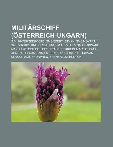 Militarschiff (Osterreich-Ungarn): S.M. Unterseeboote, SMS Szent Istvan, SMS Novara, SMS Viribus Unitis, SM U-10, SMS Erzherzog Ferdinand Max(German)