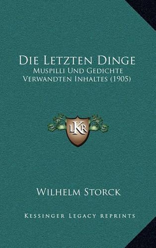 Die Letzten Dinge: Muspilli Und Gedichte Verwandten Inhaltes (1905)(German)