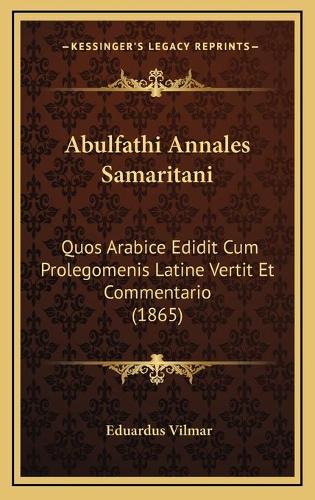 Abulfathi Annales Samaritani: Quos Arabice Edidit Cum Prolegomenis Latine Vertit Et Commentario (1865)