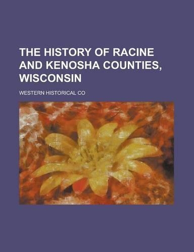 The History of Racine and Kenosha Counties, Wisconsin