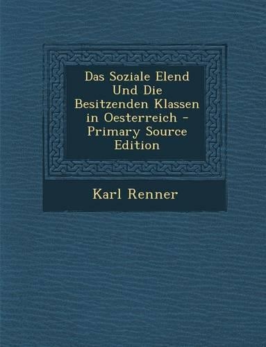 Soziale Elend Und Die Besitzenden Klassen in Oesterreich
