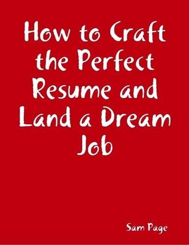 How to Craft the Perfect Resume and Land a Dream Job