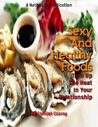 Sexy and Healthy Foods : Turn Up the Heat in Your Relationship