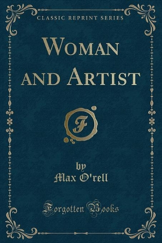 Woman and Artist (Classic Reprint): (English)