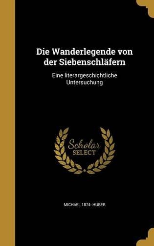Die Wanderlegende von der Siebenschläfern: Eine literargeschichtliche Untersuchung