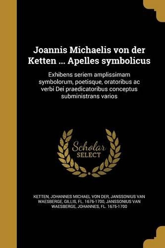 Joannis Michaelis Von Der Ketten ... Apelles Symbolicus