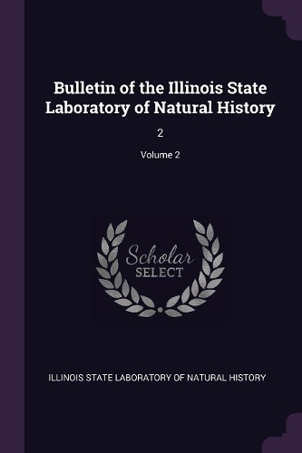 Bulletin of the Illinois State Laboratory of Natural History: 2; Volume 2