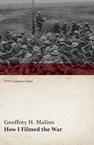 How I Filmed the War (WWI Centenary Series): (English)
