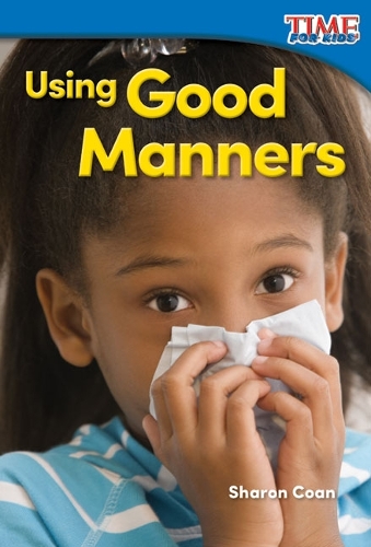 Using Good Manners: (TIME FOR KIDS®: Informational Text)