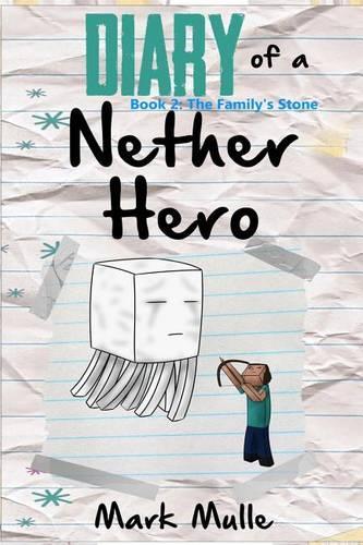 Diary of a Nether Hero (Book 2): The Family's Stone (an Unofficial Minecraft Book for Kids Ages 9 - 12 (Preteen)(English)