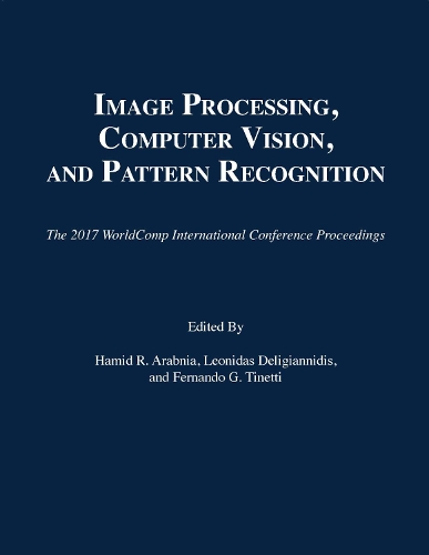 Image Processing, Computer Vision, and Pattern Recognition: (The 2017 WorldComp International Conference Proceedings)