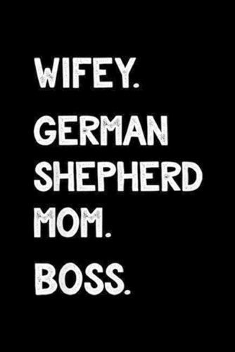 Wifey. German Shepherd Mom. Boss.: Wifey German Shepherd Mom Boss Funny Dog Lover Journal/Notebook Blank Lined Ruled 6x9 100 Pages