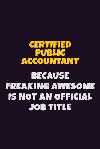 Certified Public Accountant Because Freaking Awesome is not An Official Job Title