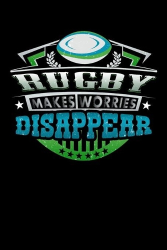 Rugby Makes Worries Disappear