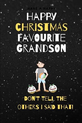 Happy Christmas Favourite Grandson: Don't Tell The Others I Said That!